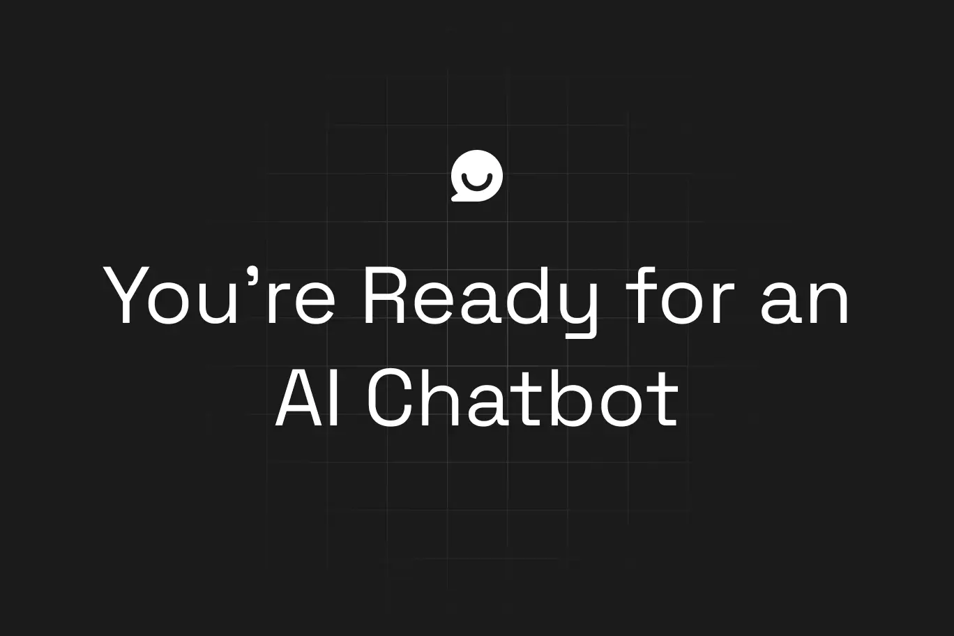 You’re Ready for an AI Chatbot — black grid background with white text and logo