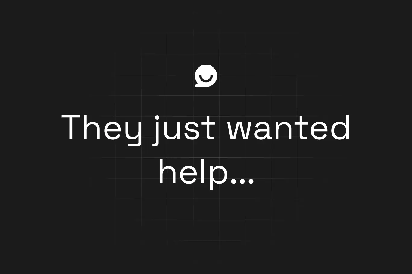 Black background with text “They just wanted help…” in white, emphasizing customer frustration when businesses don’t respond.