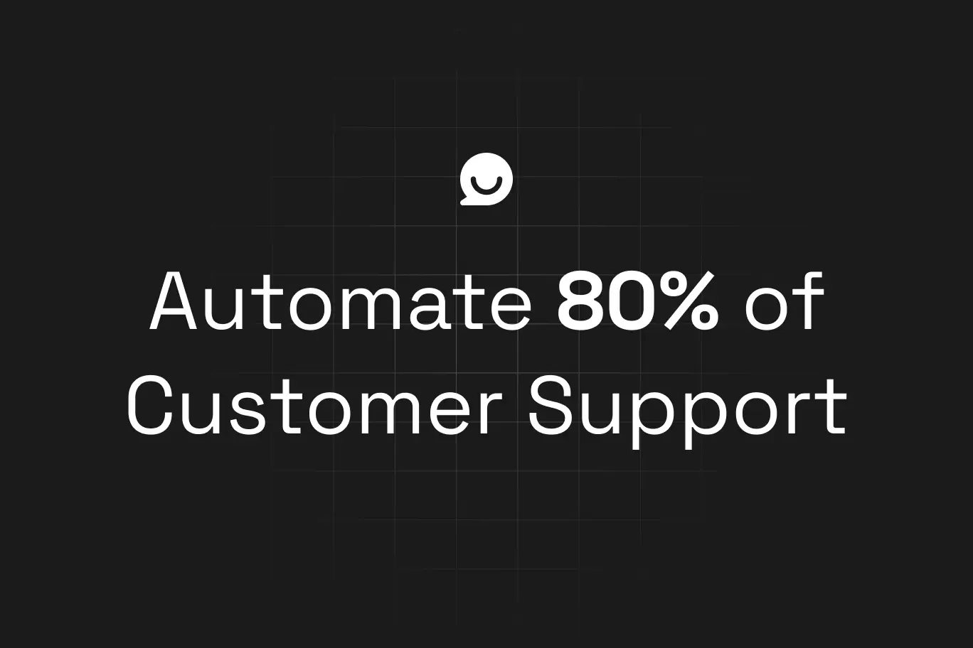Dark background with a chat bubble icon above the bold white text: Automate 80% of Customer Support